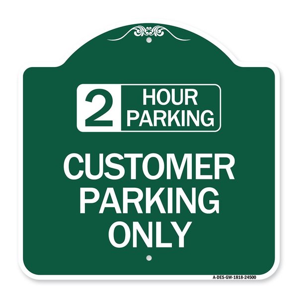 Signmission 2 Hour Parking-Customer Parking Only, Green & White Aluminum Sign, 18" x 18", GW-1818-24500 A-DES-GW-1818-24500